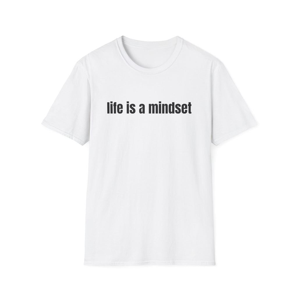 Life Is a Mindset T-Shirt — Inspirational Positive Mindset Tee