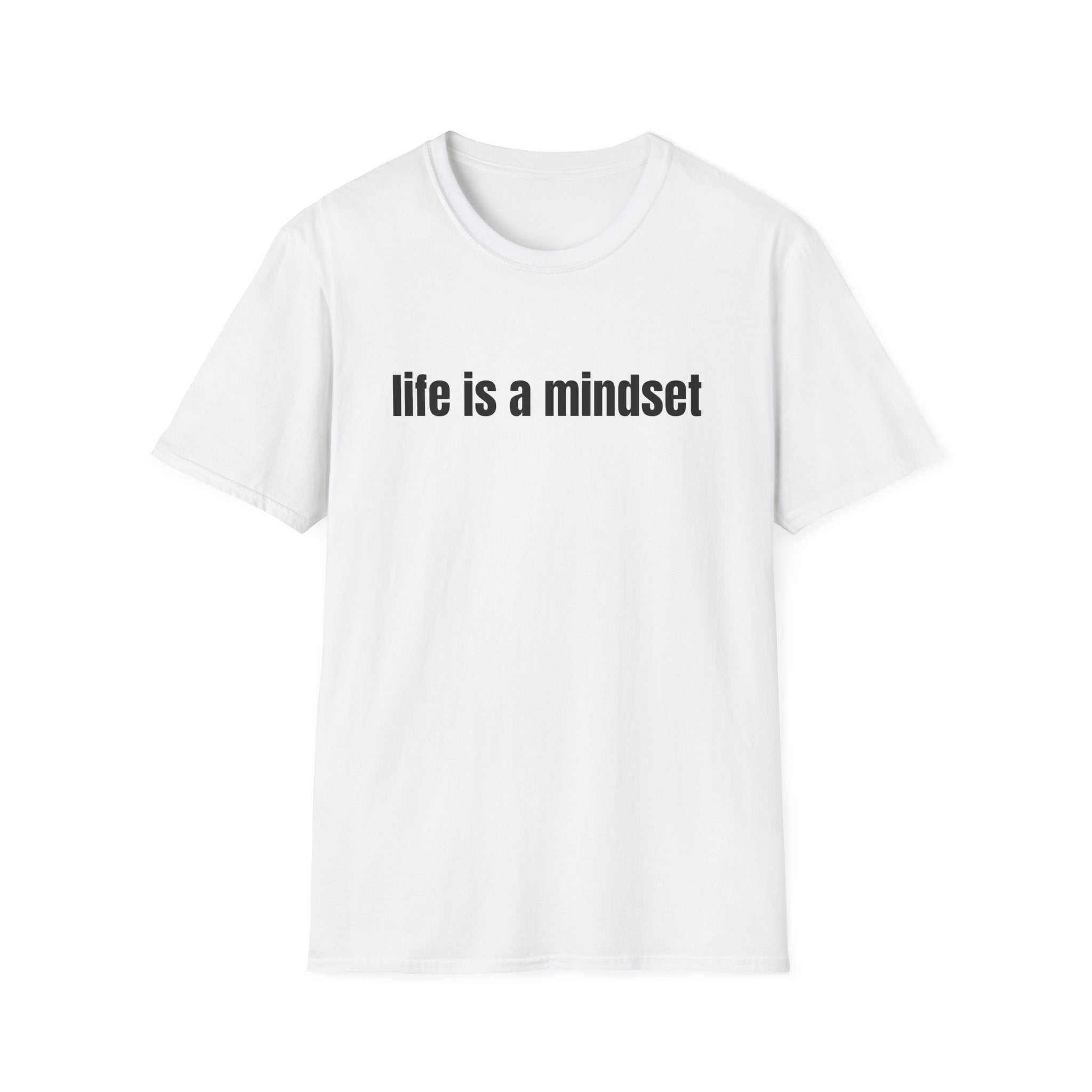 Life Is a Mindset T-Shirt — Inspirational Positive Mindset Tee